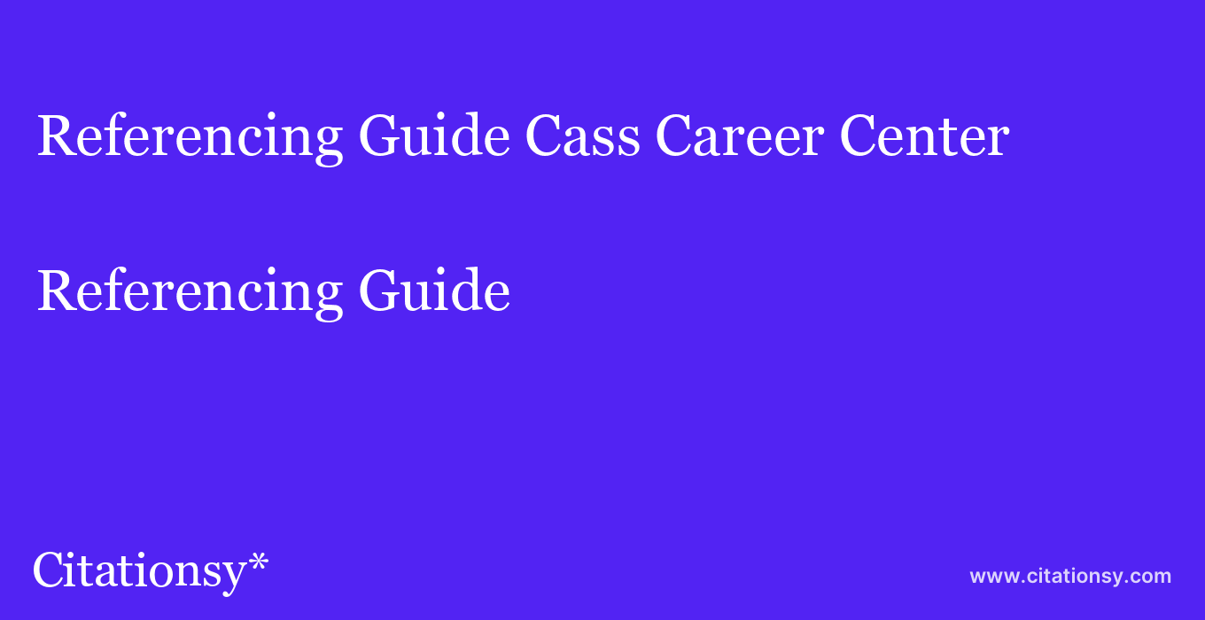 Referencing Guide: Cass Career Center